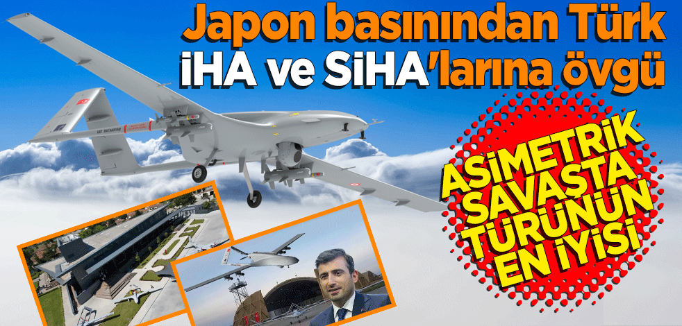 Japon basınından Türk İHA ve SİHA'larına övgü: Asimetrik savaşta en iyisi