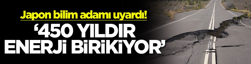 Japon bilim adamı uyardı! ‘450 yıldır enerji birikiyor'