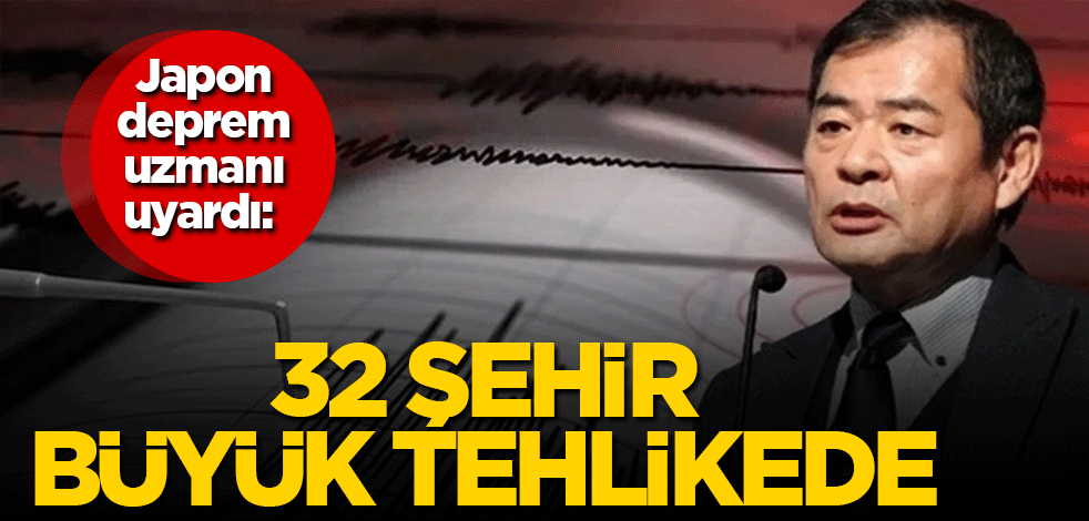Japon deprem uzmanı Moriwaki uyardı: 32 şehir büyük tehlikede!