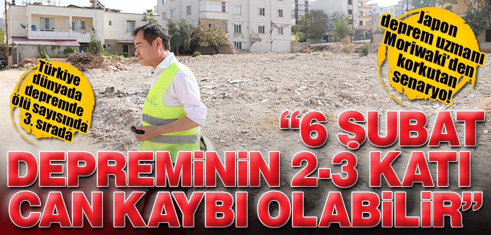 Japon deprem uzmanı Moriwaki’den korkutan senaryo! "6 Şubat depreminin 2-3 katı can kaybı olabilir"