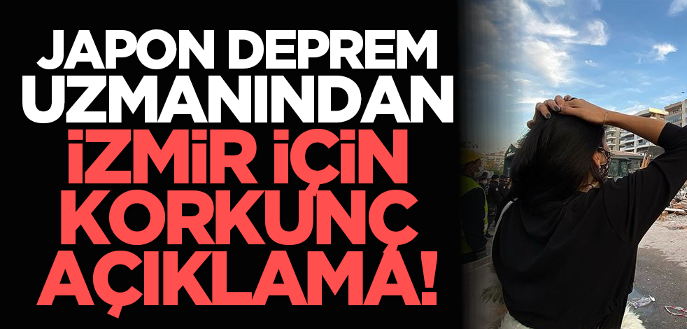Japon deprem uzmanından İzmir için korkunç açıklama!