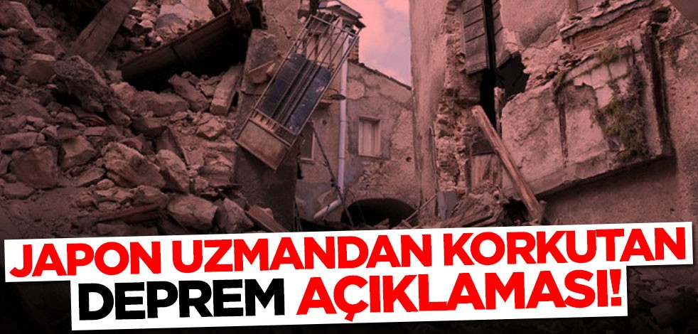 Japon uzmandan korkutan deprem açıklaması!