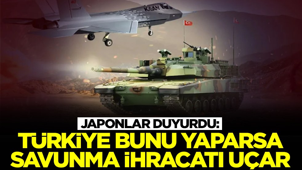 Japonlar duyurdu: Türkiye bunu yaparsa savunma ihracatı uçar gider