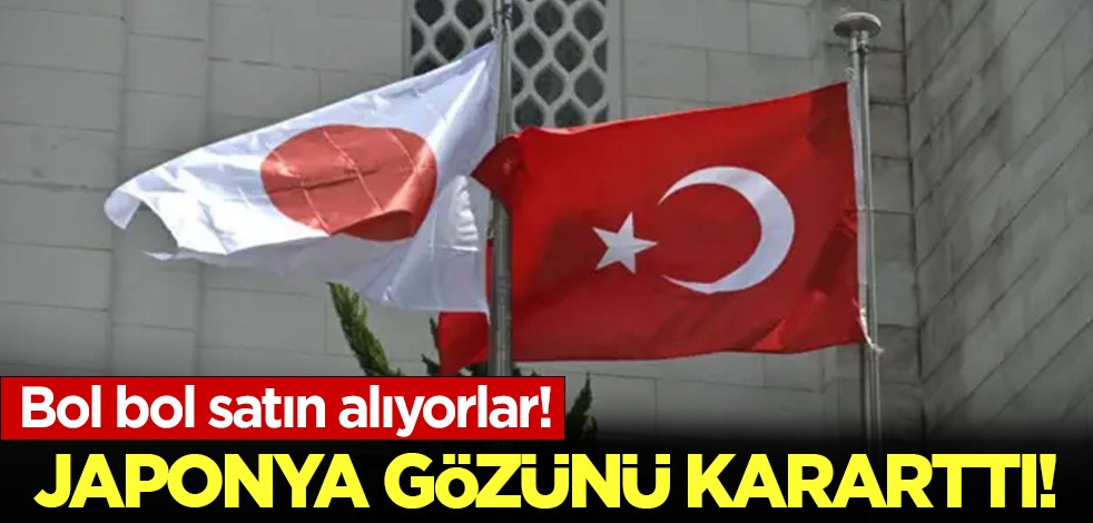 Japonya gözünü kararttı! Bol bol satın alıyorlar!