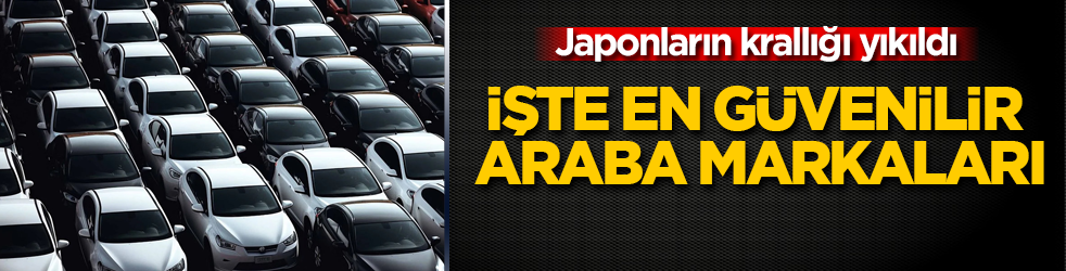 Japonların krallığı yıkıldı! İşte en güvenilir araba markaları