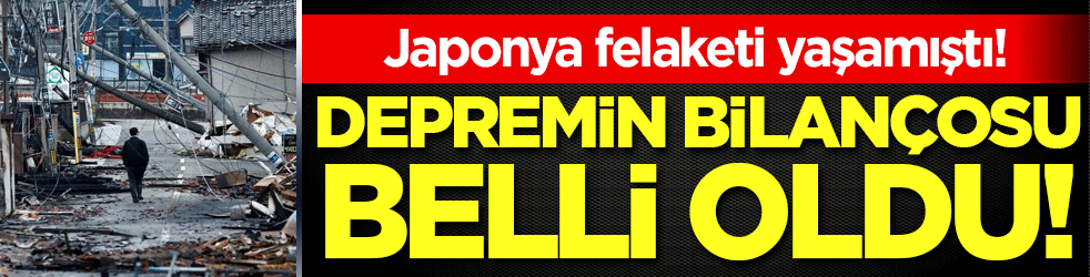 Japonya felaketi yaşamıştı: Depremin bilançosu belli oldu!