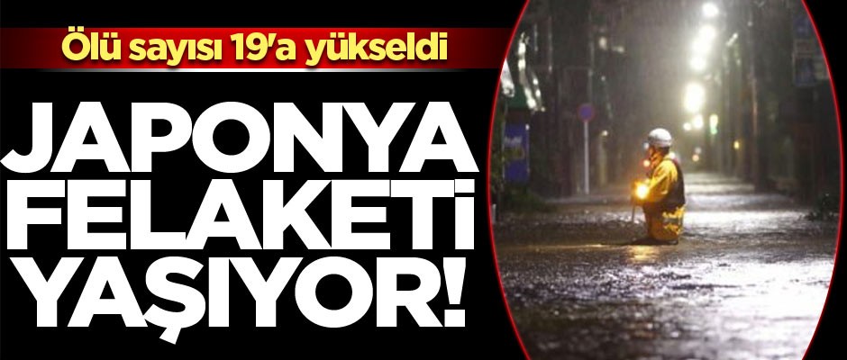 Japonya felaketi yaşıyor! Ölü sayısı 19'a yükseldi