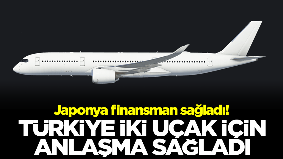 Japonya finansman sağladı! Türkiye iki uçak için anlaşma sağladı