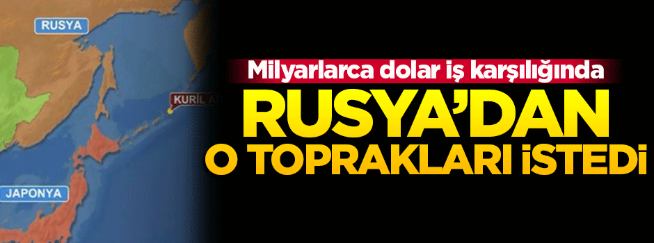 Japonya, Rusya'dan o toprakları istedi