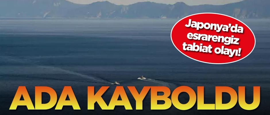 Japonya'da esrarengiz tabiat olayı! Ada ortadan kayboldu