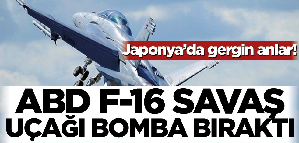 Japonya’da gergin anlar! ABD F-16’sı bomba bıraktı