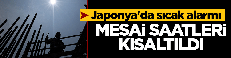 Japonya'da sıcak alarmı: Mesai saatleri kısaltıldı