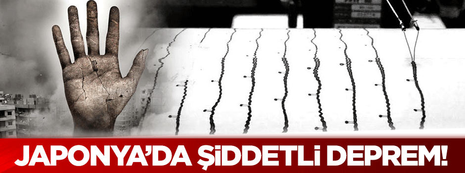 Japonya'da şiddetli deprem!