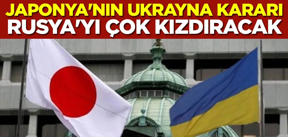 Japonya'nın Ukrayna kararı Rusya'yı çok kızdıracak