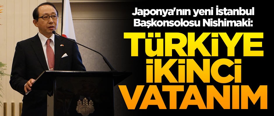 Japonya'nın yeni İstanbul Başkonsolosu Nishimaki: Türkiye'yi ikinci vatanım gibi hissediyorum