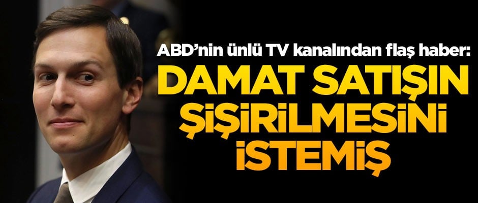 Jared Kushner, Suudi Arabistan'a silah satışının şişirilmesini istemiş