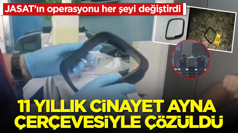 JASAT’ın operasyonu her şeyi değiştirdi! 11 yıllık cinayet ayna çerçevesiyle çözüldü