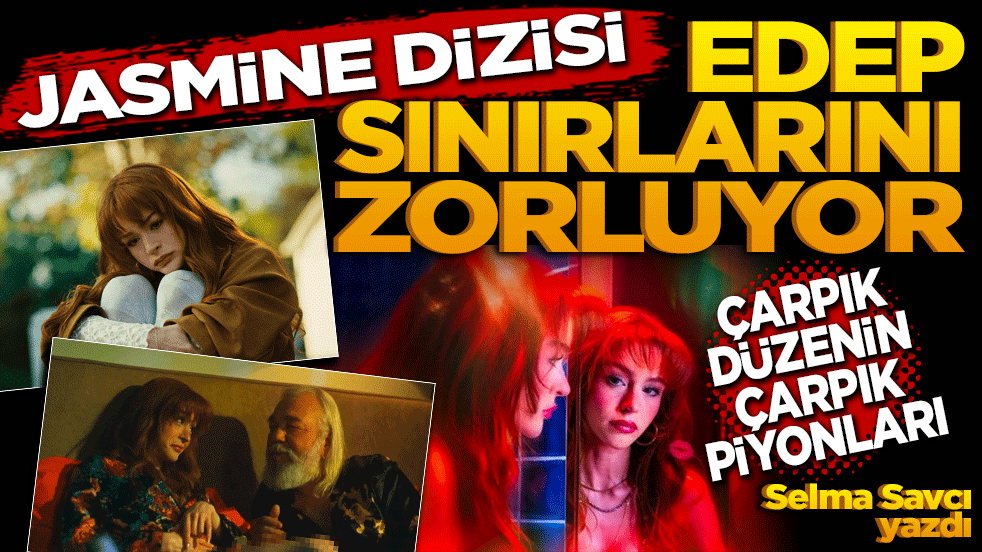 Jasmine dizisi edep sınırlarını zorluyor! Çarpık düzenin çarpık piyonları...