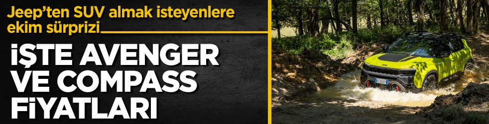 Jeep’ten SUV almak isteyenlere ekim sürprizi! İşte Avenger ve Compass fiyatları 