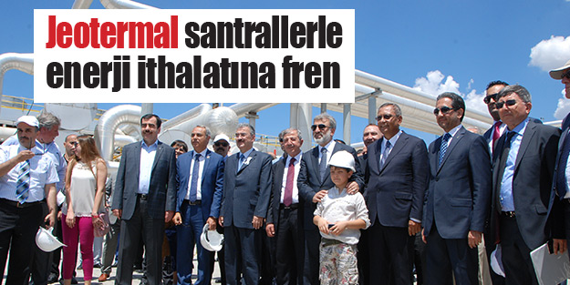 Jeotermal santrallerle enerji ithalatına fren