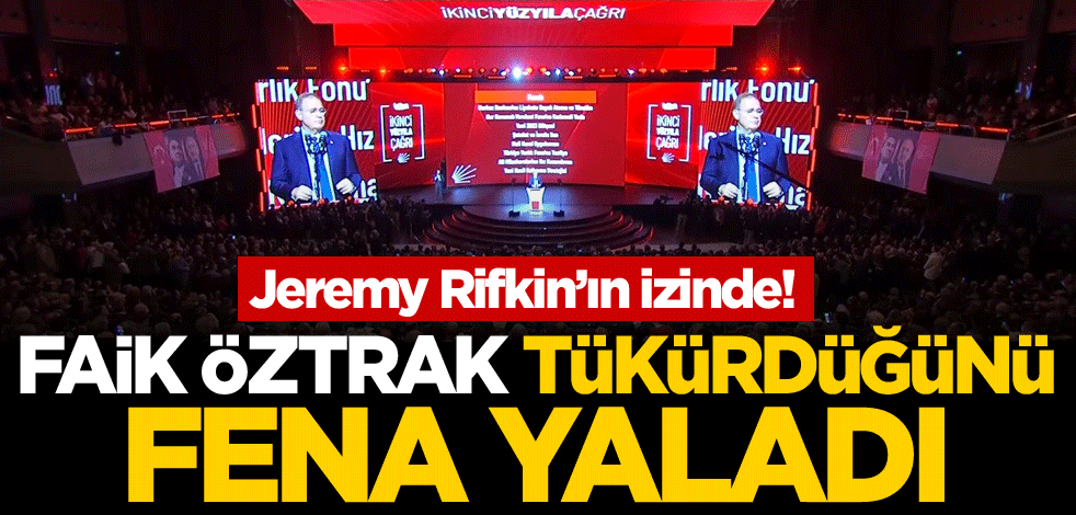 Jeremy Rifkin’ın izinde! Faik Öztrak tükürdüğünü fena yaladı