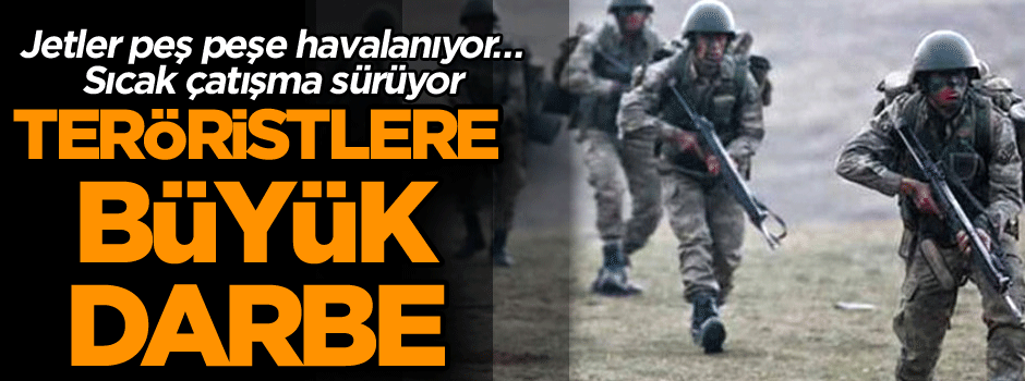 Jetler peş peşe havalanıyor… Sıcak çatışma sürüyor… Teröristlere büyük darbe