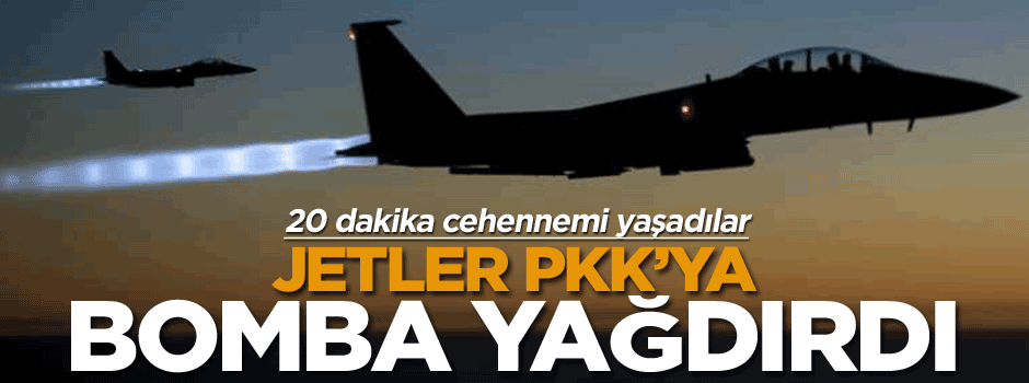 Jetler PKK’ya bomba yağdırdı
