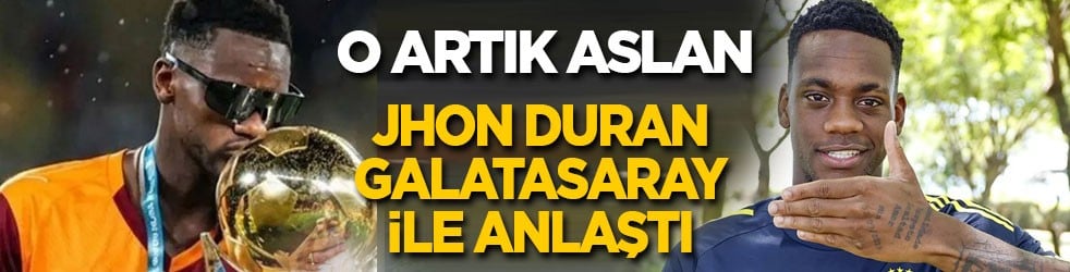 Jhon Duran, Galatasaray ile anlaştı