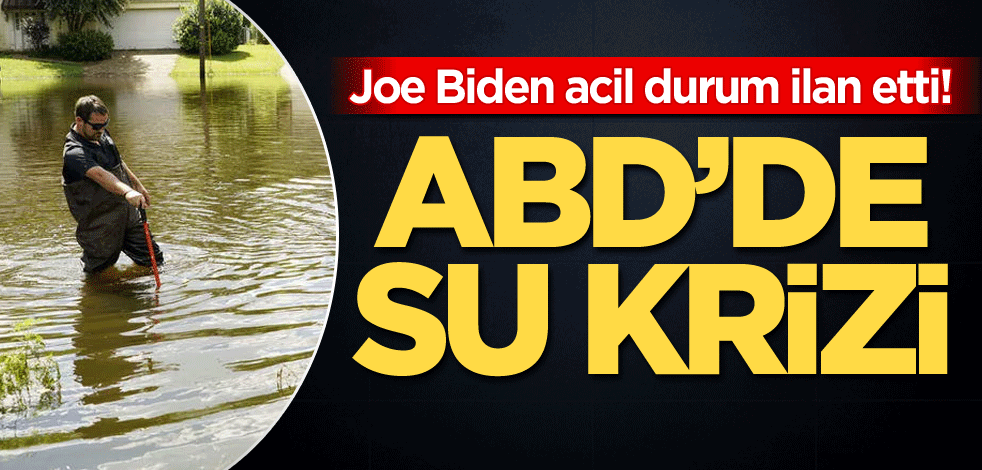 Joe Biden acil durum ilan etti! ABD'de su krizi