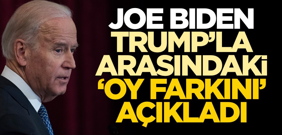 Joe Biden "aradaki oy farkını" açıkladı
