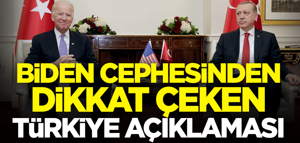 Joe Biden cephesinden dikkat çeken Türkiye açıklaması