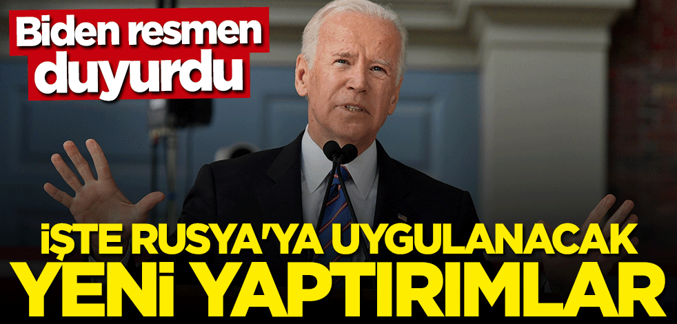 Joe Biden duyurdu... İşte Rusya'ya uygulanacak yeni yaptırımlar