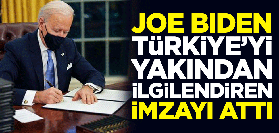 Joe Biden imzayı attı! Türkiye'yi de yakından ilgilendiriyor