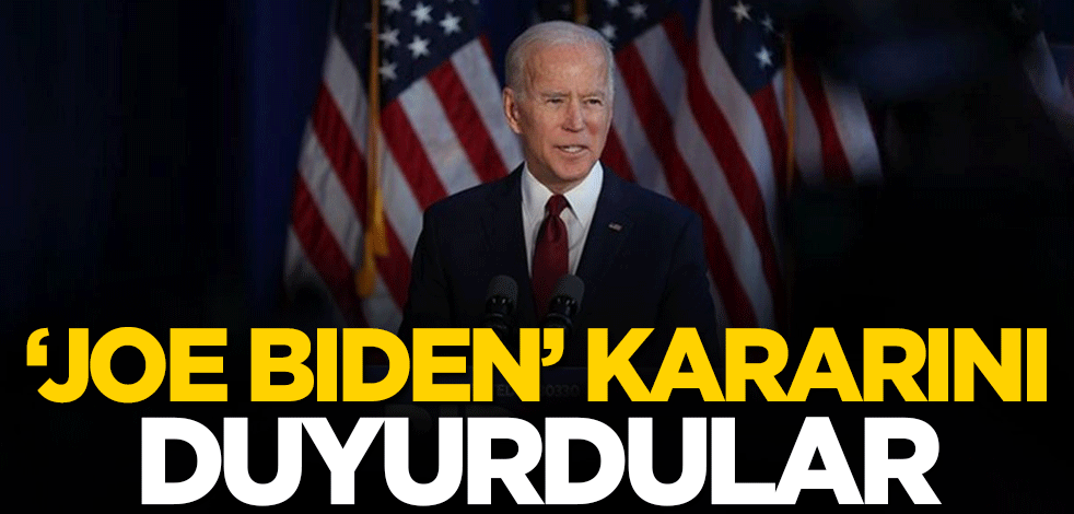 'Joe Biden' kararını duyurdular!