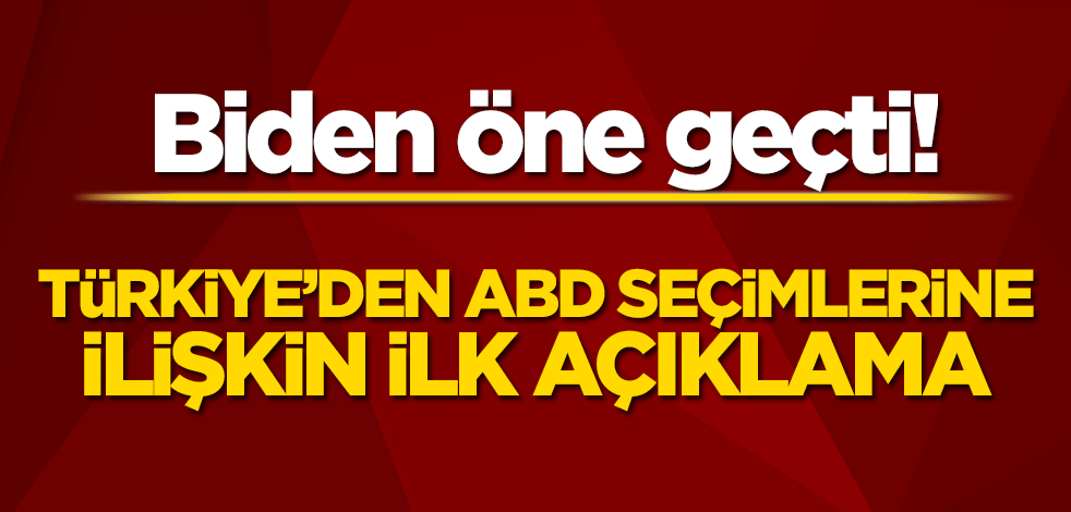 Joe Biden öne geçti! Türkiye'den ABD seçimlerine ilişkin açıklama