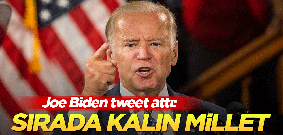 Joe Biden tweet attı: Sırada kalın millet