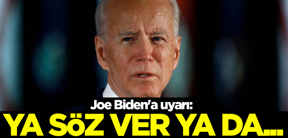 Joe Biden'a uyarı: Ya söz ver ya da...