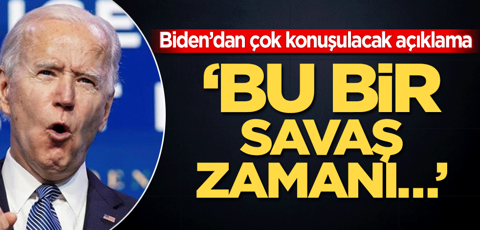 Joe Biden’dan çok konuşulacak açıklama! ‘Bu bir savaş zamanı…’