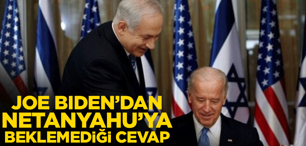 Joe Biden’dan Netanyahu’ya beklemediği cevap