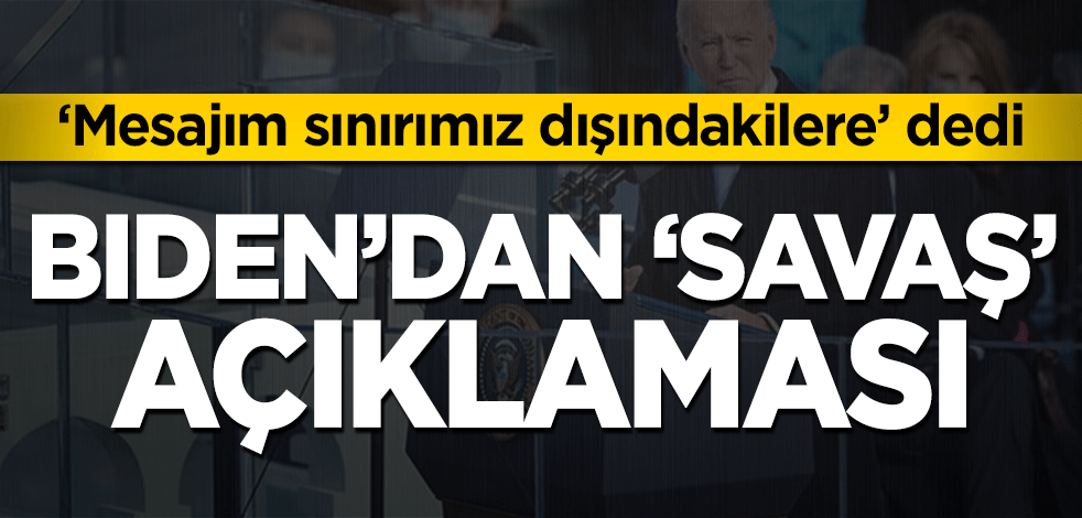 Joe Biden’dan ‘savaş’ açıklaması! 'Mesajım sınırımız dışındakilere’