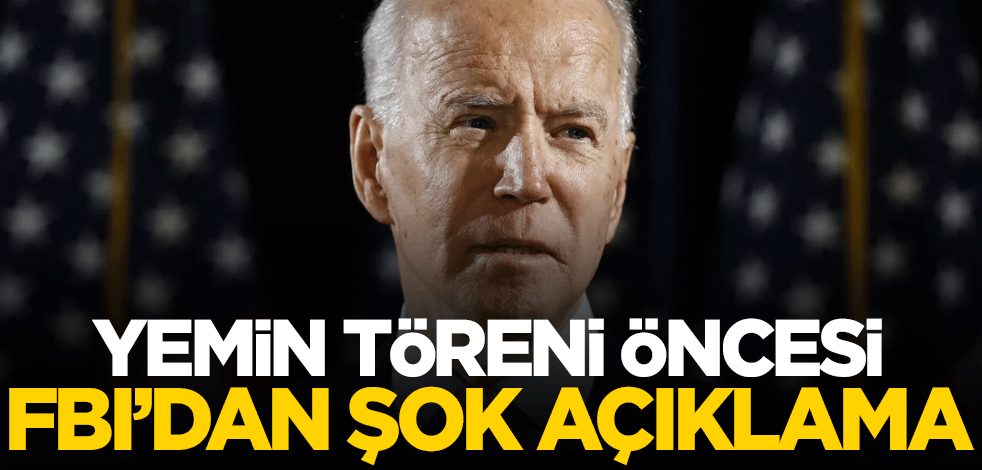 Joe Biden’ın yemin töreni öncesi FBI’dan şok açıklama