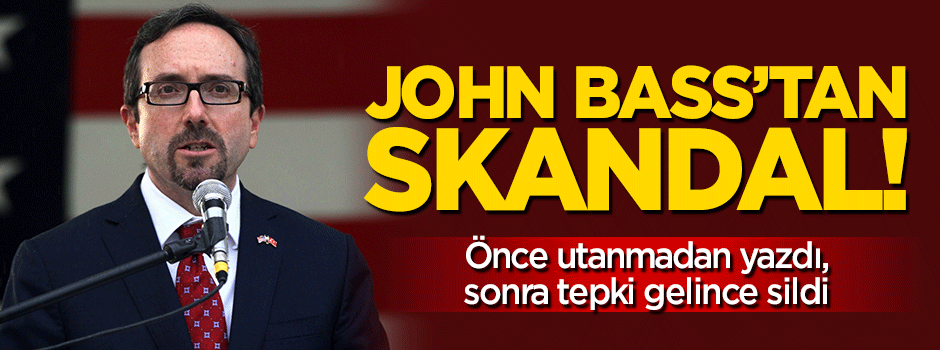 John Bass'tan skandal: Önce yazdı, sonra tepki gelince sildi!