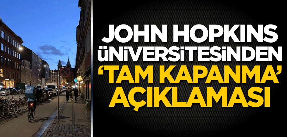 John Hopkins Üniversitesinden 'tam kapanma' açıklaması