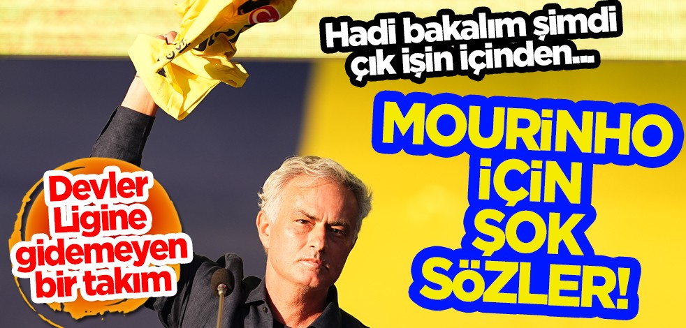 Jose Mourinho için şok sözler! 'Artık Avrupa seviyesinde değil' Skandal açıklamayı yaptı…