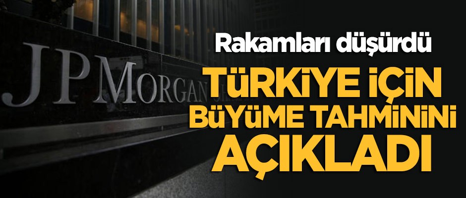 JP Morgan, Türkiye için büyüme tahminini açıkladı