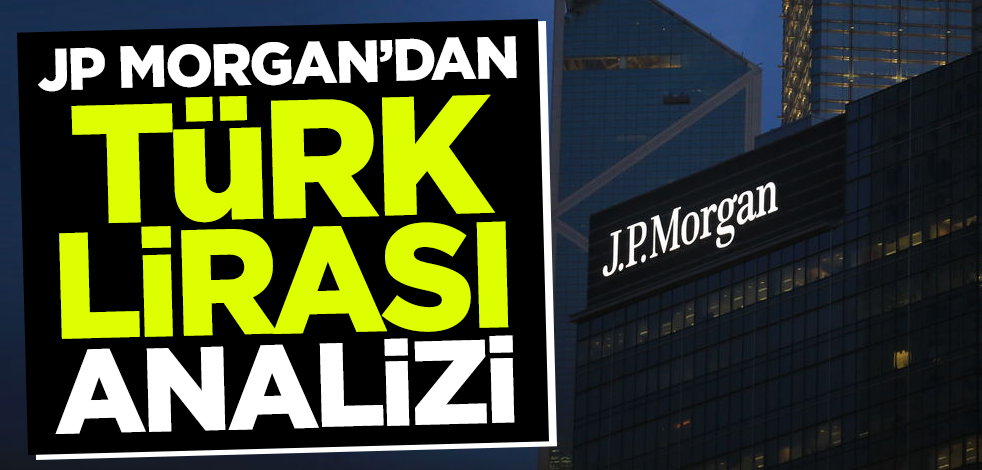 JP Morgan'dan Türk Lirası değerlendirmesi