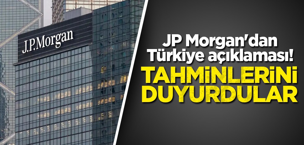 JP Morgan'dan Türkiye açıklaması! Tahminlerini duyurdular