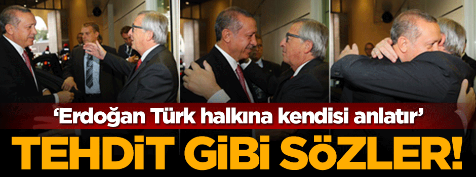 Juncker'den tehditvari 'Türkiye' açıklaması!