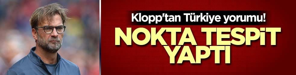 Jurgen Klopp'tan Türkiye yorumu! Nokta tespit yaptı
