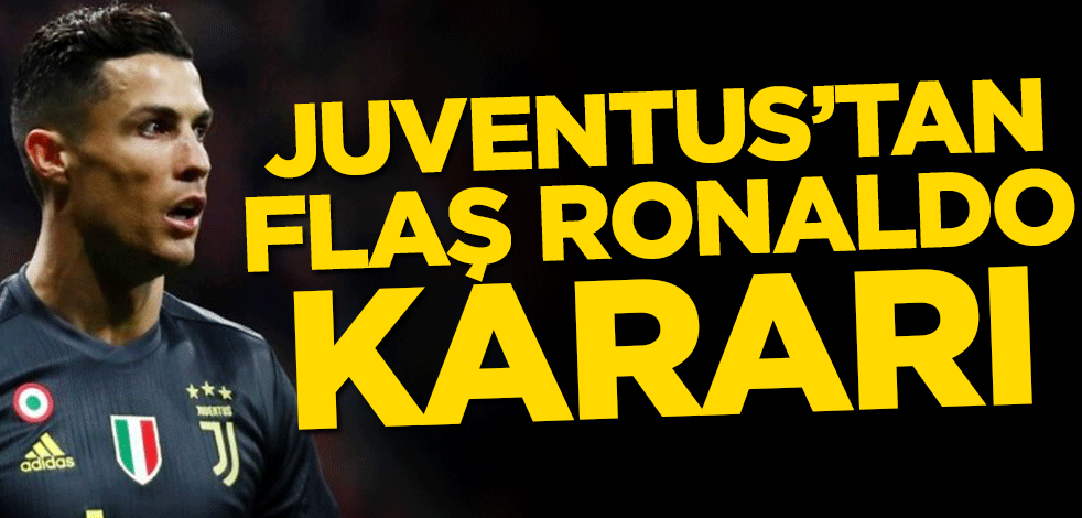 Juventus Cristiano Ronaldo için kararını açıkladı